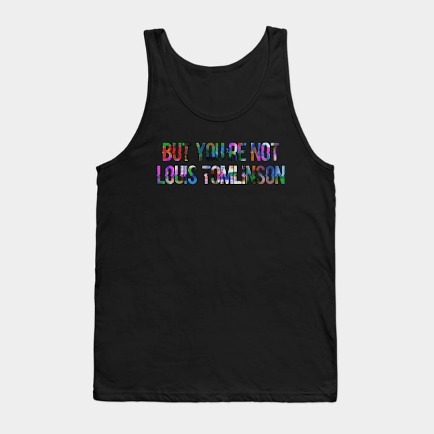 But You’re Not... Tank Top by Narrie